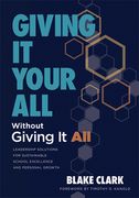 Giving It Your All Without Giving It All: Leadership Solutions for Sustainable School Excellence and Personal Growth (Sustainable Leadership Solutions (en Inglés)
