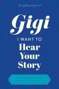 Gigi, I Want to Hear Your Story: A Grandmother's Guided Journal To Share Her Life & Her Love (en Inglés)