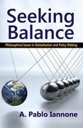 Seeking Balance: Philosophical Issues in Globalization and Policy Making (en Inglés)