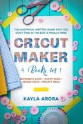 Cricut Maker: 4 BOOKS in 1 - Beginner's guide + Maker Guide + Design Space + Project Ideas. The Unofficial Written Guide That You Do (en Inglés)