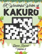 A Wonderful Winter of Kakuro Bonus Round 5 Volume 5: Play Kakuro Japanese Puzzle Game Book Numbers Mathematical Cross Sums Addition Based Logic Challe