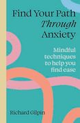 Find Your Path Through Anxiety: Mindful Techniques to Help you Find Ease (en Inglés)