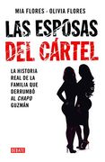 Las Esposas del Cartel: Una Historia Verdadera de Decisiones Mortales, Amor Indestructible y la Caída del Chapo