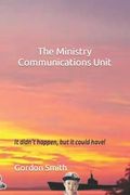 The Ministry Communications Unit: It didn't happen, but it could have! (en Inglés)