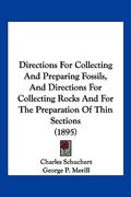 directions for collecting and preparing fossils, and directions for collecting rocks and for the preparation of thin sections (1895)