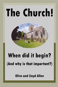 The Church! When did it begin? (And why is that important?) (en Inglés)