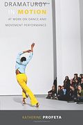 Dramaturgy in Motion: At Work on Dance and Movement Performance (Studies in Dance History) (en Inglés)
