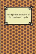 The Spiritual Exercises of St. Ignatius of Loyola (en Inglés)