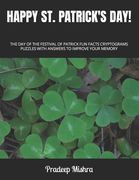 Happy St. Patrick's Day!: The Day of the Festival of Patrick Fun Facts Cryptograms Puzzles with Answers to Improve Your Memory (en Inglés)