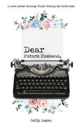Dear Future Husband: A Love Letter Journey While Waiting for God's Best (en Inglés)
