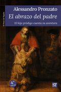 El abrazo del Padre: El Hijo Pródigo Cuenta su Aventura