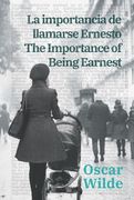 La Importancia de Llamarse Ernesto - the Importance of Being Earnest: Texto Paralelo Bilingüe - Bilingual Edition: Inglés - Español