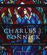 Charles J. Connick: America's Visionary Stained Glass Artist