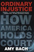 ordinary injustice,how america holds court