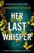 Her Last Whisper: An Absolutely Unputdownable Crime Thriller: 2 (Detective Katie Scott) 