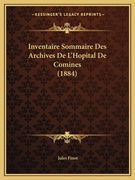 Inventaire Sommaire Des Archives De L'Hopital De Comines (1884) (en Francés)