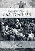 The Gospel of Our Grandfathers: Preserving the Good News for Future Generations (en Inglés)