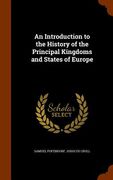 An Introduction to the History of the Principal Kingdoms and States of Europe (en Inglés)