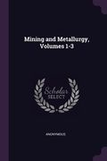 Mining and Metallurgy, Volumes 1-3 (en Inglés)