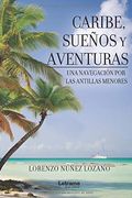 Caribe, Sueños y Aventuras. Una Navegación por las Antillas Menores (in Spanish)