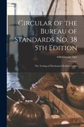 Circular of the Bureau of Standards No. 38 5th Edition: the Testing of Mechanical Rubber Goods; NBS Circular 38e5 (en Inglés)