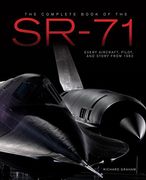 The Complete Book of the SR-71: The Complete Book of the SR-71 Blackbird/The Illustrated Profile of Every Aircraft, Crew, and Breakthrough of the World's Fastest Stealth Jet (en Inglés)