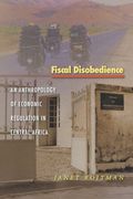 Fiscal Disobedience: An Anthropology of Economic Regulation in Central Africa (In-Formation) (en Inglés)
