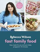 Fast Family Food: Easy Meals for you and Your Baby Prepped in 10 Minutes (What Mummy Makes) 