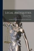 Legal Antiquities: a Collection of Essays Upon Ancient Laws and Customs (en Inglés)