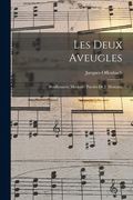 Les deux aveugles; bouffonnerie musicale. Paroles de J. Moinaux (in French)