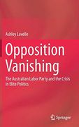 Opposition Vanishing: The Australian Labor Party and the Crisis in Elite Politics (en Inglés)
