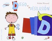 Diego y la desilusión: Biblioteca de inteligencia emocional y educación en valores (Sentimientos y valores)