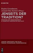 Jenseits der Tradition? Tradition und Traditionskritik in Judentum, Christentum und Islam (en Alemán)