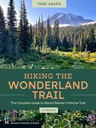 Hiking the Wonderland Trail: The Complete Guide to Mount Rainier's Premier Trail (en Inglés)