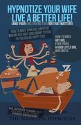 Hypnotize Your Wife Live A Better Life [or your girlfriend for that matter]: How-to make any girl?even yours?a good little girl who obeys (en Inglés)