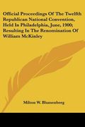 official proceedings of the twelfth republican national convention, held in philadelphia, june, 1900; resulting in the renomination of william mckinle (en Inglés)