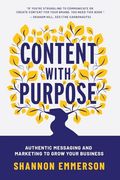 Content With Purpose: Authentic Messaging and Marketing to Grow Your Business (en Inglés)