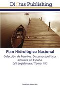 Plan Hidrológico Nacional: Colección de Fuentes. Discursos políticos actuales en España. (VII Legislatura / Tomo 1/II)