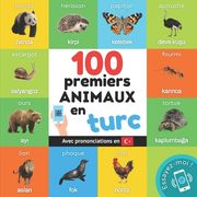 100 premiers animaux en turc: Imagier bilingue pour enfants: français / turc avec prononciations (en Francés)
