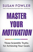 Master Your Motivation: Three Scientific Truths for Achieving Your Goals 