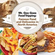 Mr. Goo Goes Food Tripping: Famous Food and Delicacies in North America (en Inglés)