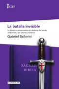 La batalla invisible. La derecha conservadora en defensa de la vida, la libertad y los valores cristianos