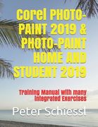 Corel PHOTO-PAINT 2019 & PHOTO-PAINT HOME AND STUDENT 2019: Training Manual with many integrated Exercises (en Inglés)