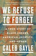 We Refuse to Forget: A True Story of Black Creeks, American Identity, and Power (en Inglés)
