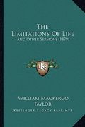 the limitations of life: and other sermons (1879) (en Inglés)