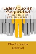 Liderazgo en Seguridad: No hay lideres sin personas que guiar (Spanish Edition)