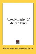 autobiography of mother jones (en Inglés)