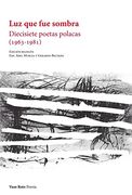 Luz que fue Sombra: Diecisiete Poetas Polacas (1963-1981): 155 (Poesía)