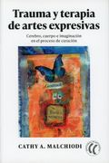 Trauma y terapia de artes expresivas. Cerebro, cuerpo e imaginación en el proceso de curación