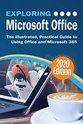 Exploring Microsoft Office: The Illustrated, Practical Guide to Using Office and Microsoft 365 (4) (Exploring Tech) 